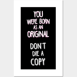 YOU WERE BORN AS AN ORIGINAL. DON'T DIE A COPY. Posters and Art